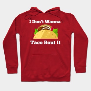 I Don't Wanna Taco Bout It Hoodie